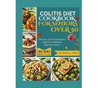 COLITIS DIET COOKBOOK FOR SENOIRS OVER 50: Delicious, Anti-Inflammatory Meals for a Healthier Digestive System