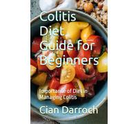 Colitis Diet Guide for Beginners: Importance of Diet in Managing Colitis