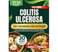 Colitis Ulcerosa Diät-Kochbuch Für Anfänger: Darmfreundliche entzündungshemmende Rezepte mit rückstandsarmen Optionen, herzgesunde Seniorenmahlzeiten, ... Essensvorbereitung und Plan + Einkaufsliste