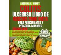 colitis ulcerosa libro de recetas para dieta para principiantes y personas mayores: 120 recetas antiinflamatorias rápidas y deliciosas con un plan de ... la recuperación intestinal y reducir los sínt