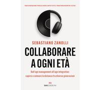Collaborare a ogni età. Dall'age management all'age integration: capirsi e colmare la distanza fra diverse generazioni (Business)