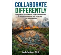 Collaborate Differently: Analysis of Collaborative Governance Regimes in Indonesia’s Forest and Peatland Fire Management
