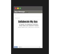Collaborate My Ass: A Journal for Workplace Bullshit, Group Drama and Corporate Fuckery