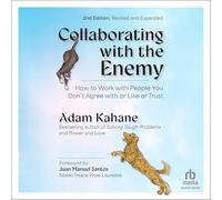 Collaborating with the Enemy, Second Edition: How to Work with People You Don't Agree with or Like or Trust