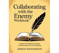 Collaborating with the Enemy Workbook: Explore the helpful teachings of Adam Kahane's wise teachings