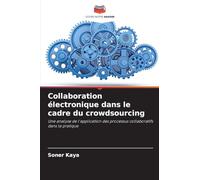 Collaboration électronique dans le cadre du crowdsourcing: Une analyse de l'application des processus collaboratifs dans la pratique