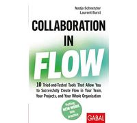 Collaboration in Flow: 10 Tried-and-Tested Tools That Allow You to Successfully Create Flow in Your Team, Your Projects, and Your Whole Organization