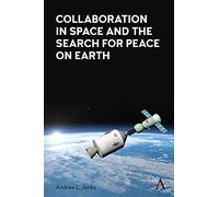 Collaboration in Space and the Search for Peace on Earth (Anthem Series on Russian, East European and Eurasian Studies)