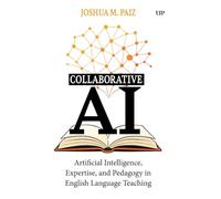 Collaborative AI: Artificial Intelligence, Expertise, and Pedagogy in English Language Teaching