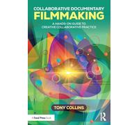 Collaborative Documentary Filmmaking: A Hands-On Guide to Creative Collaborative Practice