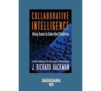 Collaborative Intelligence: Using Teams to Solve Hard Problems