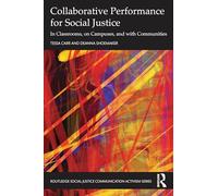 Collaborative Performance for Social Justice: In Classrooms, on Campuses, and with Communities (Routledge Social Justice Communication Activism Series)