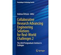 Collaborative Research Advancing Engineering Solutions for Real-World Challenges 2: The 2024 Postgraduate Seminar in Esslingen (Proceedings in Technology Transfer)