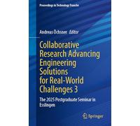 Collaborative Research Advancing Engineering Solutions for Real-World Challenges 3: The 2025 Postgraduate Seminar in Esslingen (Proceedings in Technology Transfer)