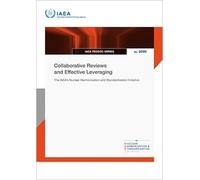 Collaborative Reviews and Effective Leveraging: The IAEA's Nuclear Harmonization and Standardization Initiative (IAEA TECDOC Series)