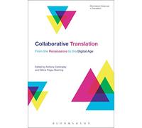 Collaborative Translation: From the Renaissance to the Digital Age (Bloomsbury Advances in Translation)