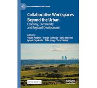 Collaborative Workspaces Beyond the Urban: Economy, Community and Regional Development (New Geographies of Europe)