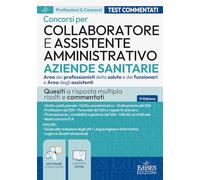 Collaboratore e assistente amministrativo aziende sanitarie: quesiti a risposta multipla risolti e commentati (P&C)