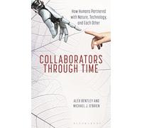 Collaborators through Time: How Humans Partnered with Nature, Technology, and Each Other