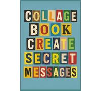 Collage Book Create Secret Messages: Cut-Out Letters & Numbers: A Fun Activity Scrapbook for Kids, Teens & Creative Minds | Ransom Notes, DIY Cards, ... | 6x9 inches, 120+ pages | Unplug and Play