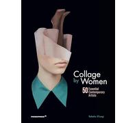 Collage by Women. 50 Essential Contemporary Artist: 50 essential contemporary artists