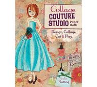 Collage Couture Studio Paper Dolls: Design, Collage, Cut and Play