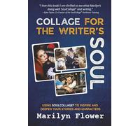 COLLAGE FOR THE WRITER'S SOUL: USING SOULCOLLAGE® TO INSPIRE AND DEEPEN YOUR STORIES AND CHARACTERS