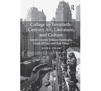 Collage in Twentieth-Century Art, Literature, and Culture: Joseph Cornell, William Burroughs, Frank O’Hara, and Bob Dylan