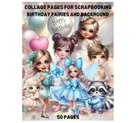 Collage Pages for Scrapbooking , Birthday FAIRIES Backgrounds,Ephemera, Cut Out, Craft for Cardmaking, Scrapbook, Journal: Magical Pastel Birthday ... DIY Cards & Creative Scrapbook Projects