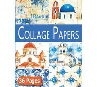 Collage Papers: 36 Pages Inspired by Santorini Greece for Junk Journals, Scrapbook and Mixed Media Projects