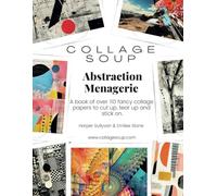 Collage Soup - Abstraction Menagerie: A book of fancy collage papers to cut up, tear up and stick on
