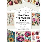 Collage Soup - How Does Your Garden Grow; A collage, journal and scrapbook treasure trove of cut and glue images for arts & crafts: A book of 165 fancy collage papers to cut up, tear up, and stick on