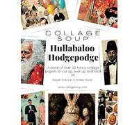 Collage Soup - Hullabaloo Hodgepodge: A book of over 110 fancy collage papers to cut up, tear up and stick on.