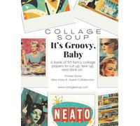 Collage Soup - It’s Groovy Baby: Cut & glue book to cut up, tear up and stick on: 1960s atomic age ephemera for mixed media, collage, journaling and paper arts