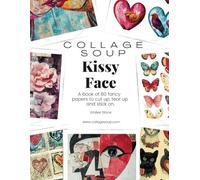 Collage Soup - Kissy Face: A cut and glue book full of papers to cut up, tear up and stick on journals, scrapbooks, mixed media