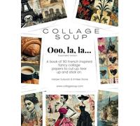 Collage Soup - Ooo, la, la…: A book of 90 French inspired fancy collage papers to cut up, tear up and stick on