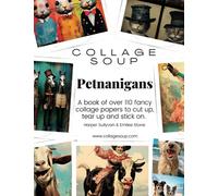 Collage Soup - Petnanigans: A book of over 110 fancy collage papers to cut up, tear up and stick on