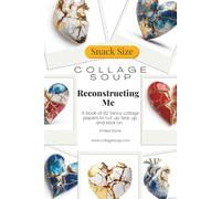 Collage Soup - Reconstructing Me - 82 Fancy collage papers to cut up, tear up & stick on: A book of images for journals, mixed media and collage