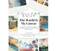 Collage Soup - The World Is My Canvas to cut up, tear up, and stick on.: A Travel Themed Cut & Paste Book: Pages for Journaling, and Mixed Media Art