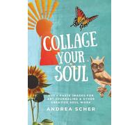 Collage Your Soul: Cut and Paste Images for Art Journaling & Other Creative Soul Work