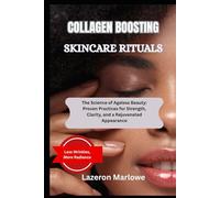 COLLAGEN BOOSTING SKINCARE RITUALS: Healing Insights to Support Tissue Regeneration and Visible Skin Health