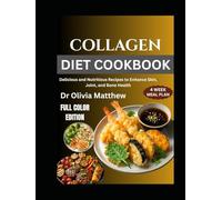COLLAGEN DIET COOKBOOK: Delicious and Nutritious Recipes to Enhance Skin, Joint, and Bone Health