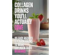 Collagen Drinks You’ll Actually Love: 30 Easy Recipes & Flavor Hacks To Make Collagen Taste Delicious