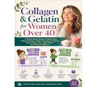 Collagen & Gelatin for Women Over 40: A Science-Based Guide to Healthy Aging, Protein Nutrition, Weight Management Support, Muscle Preservation, Skin ... Metabolic Wellness (Wellness Kitchen Studio)