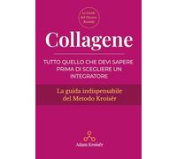 Collagene: Tutto quello che devi sapere prima di scegliere un integratore (Le guide indispensabili del Metodo Kroisër)