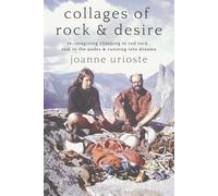 Collages of Rock & Desire: Re-imagining Climbing in Red Rock, Risk in the Andes & Running into Dreams