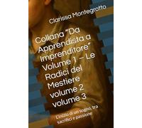 Collana “Da Apprendista a Imprenditore” Volume 1 - volume 2 - volume 3: L’inizio di un sogno, tra sacrifici e passione, il successo diventa una lezione di vita