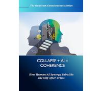 Collapse + AI = Coherence: How Human-AI Synergy Rebuilds the Self After Crisis (Quantum/Consciousness Series)