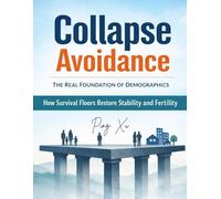 Collapse Avoidance: The Real Foundation of Demographics: How Survival Floors Restore Stability, Trust, and Fertility: 5 (21st Century Policy Redesign)