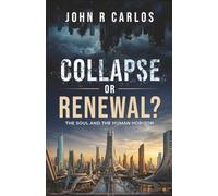 Collapse or Renewal?: The Soul And The Human Horizon